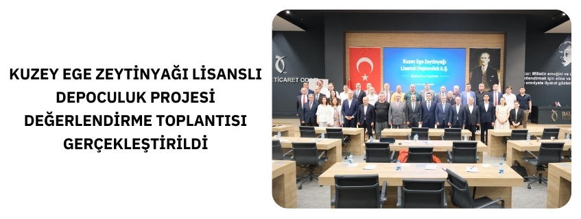 KUZEY EGE ZEYTİNYAĞI LİSANSLI DEPOCULUK PROJESİ DEĞERLENDİRME TOPLANTISI GERÇEKLEŞTİRİLDİ